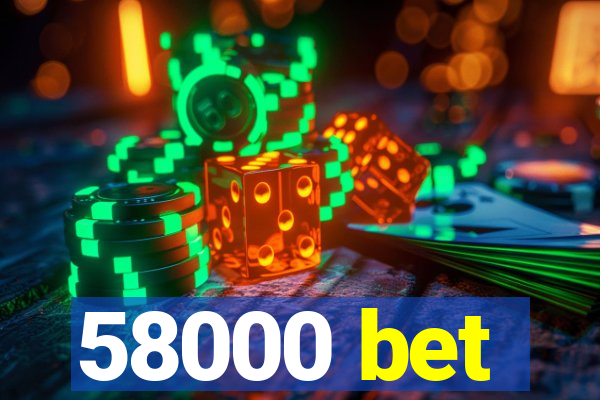 58000 bet